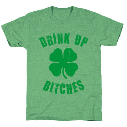 Drink Up Bitches (St. Patrick's Day) Unisex Triblend Tee