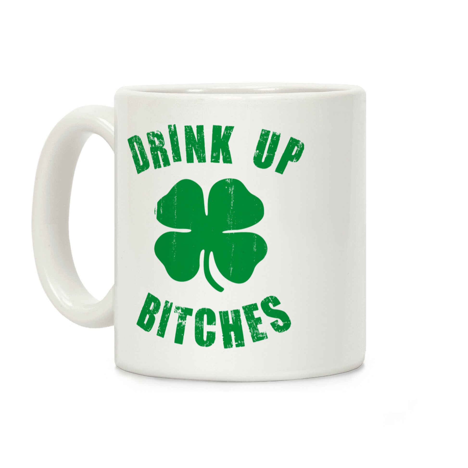 Drink Up Bitches (St. Patrick's Day) Coffee Mug