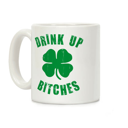 Drink Up Bitches (St. Patrick's Day) Coffee Mug