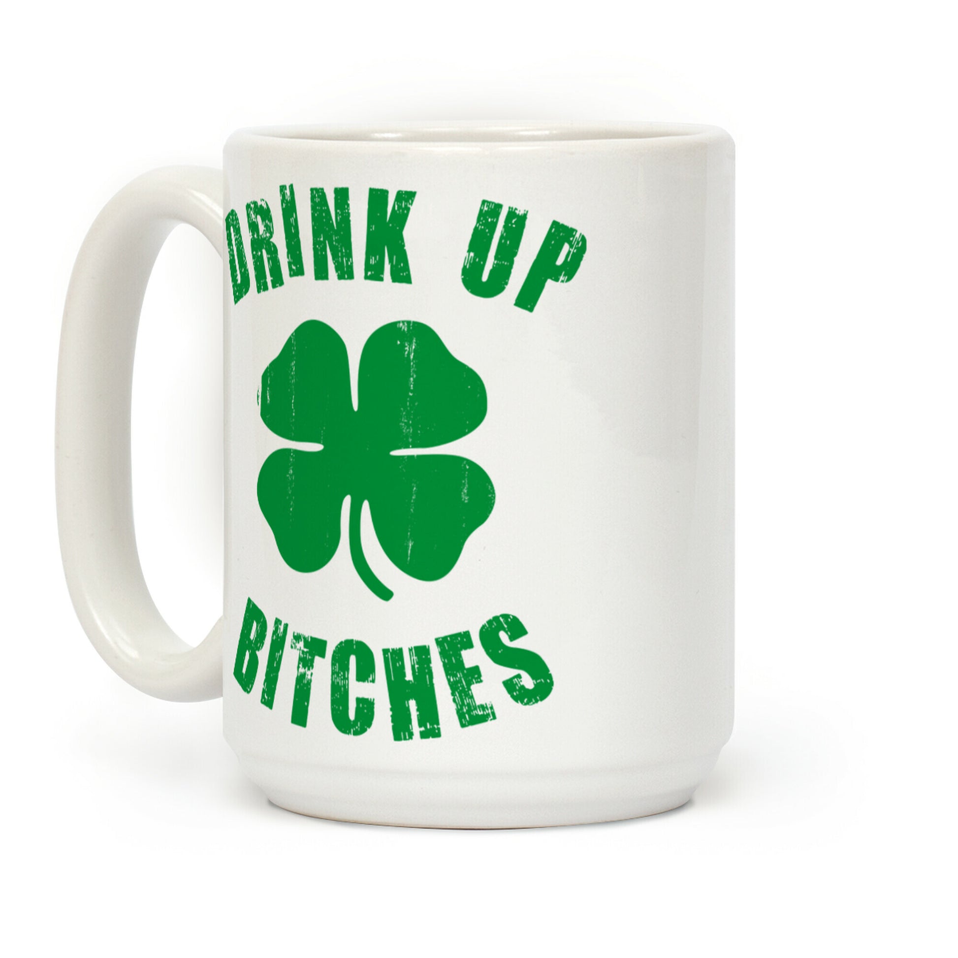 Drink Up Bitches (St. Patrick's Day) Coffee Mug