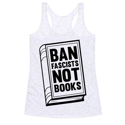 Ban Fascists Not Books Racerback Tank