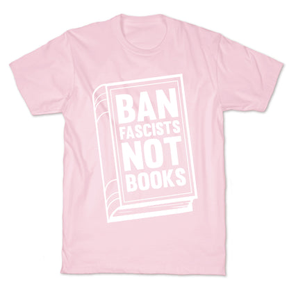 Ban Fascists Not Books T-Shirt