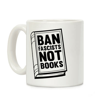 Ban Fascists Not Books Coffee Mug