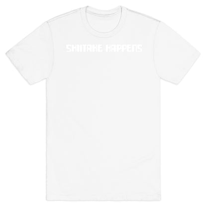 Shiitake Happens T-Shirt