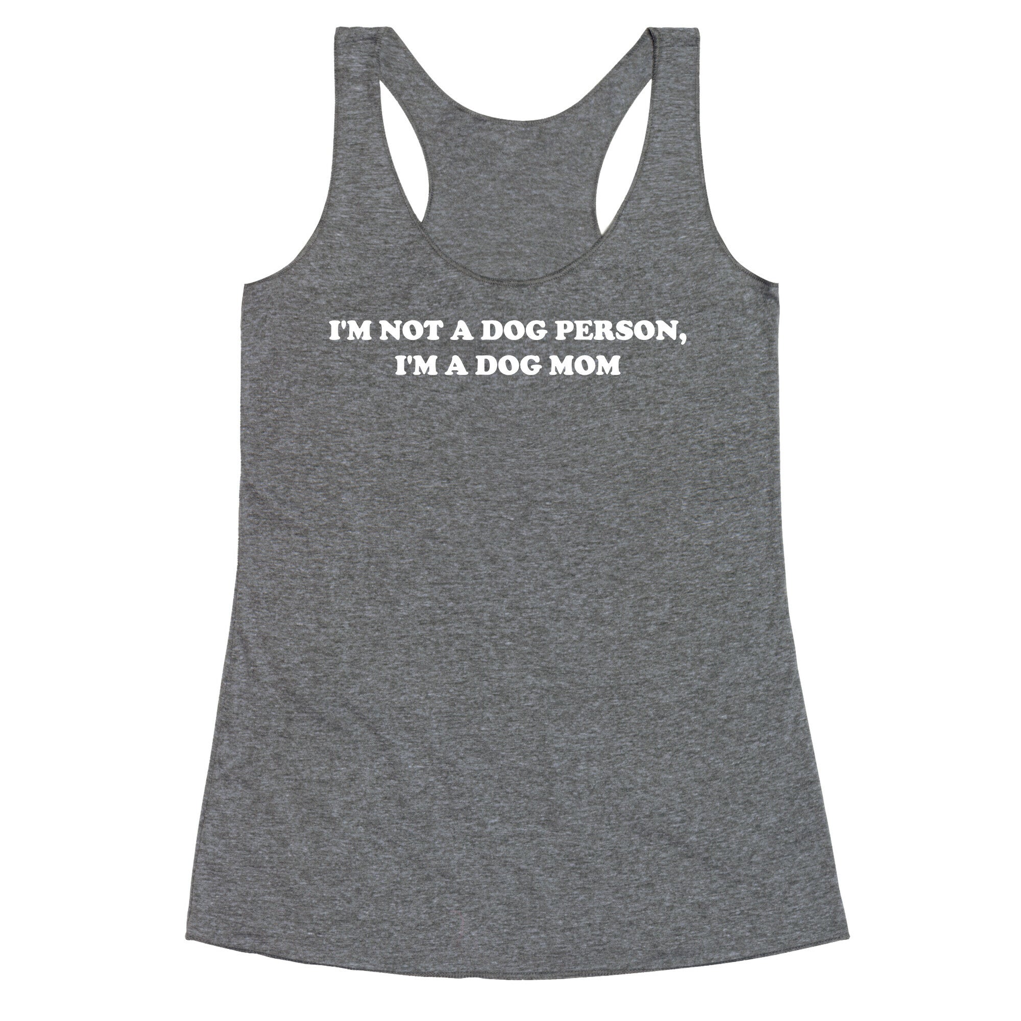 I'm Not A Dog Person, I'm A Dog Mom Racerback Tank