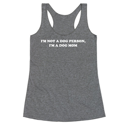 I'm Not A Dog Person, I'm A Dog Mom Racerback Tank