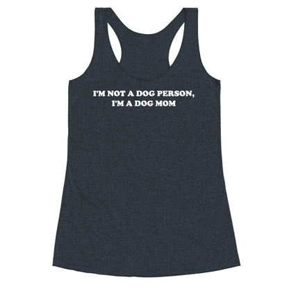 I'm Not A Dog Person, I'm A Dog Mom Racerback Tank