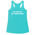 My Dog Is My Therapist Racerback Tank