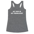 My Dog Is My Therapist Racerback Tank