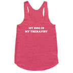 My Dog Is My Therapist Racerback Tank