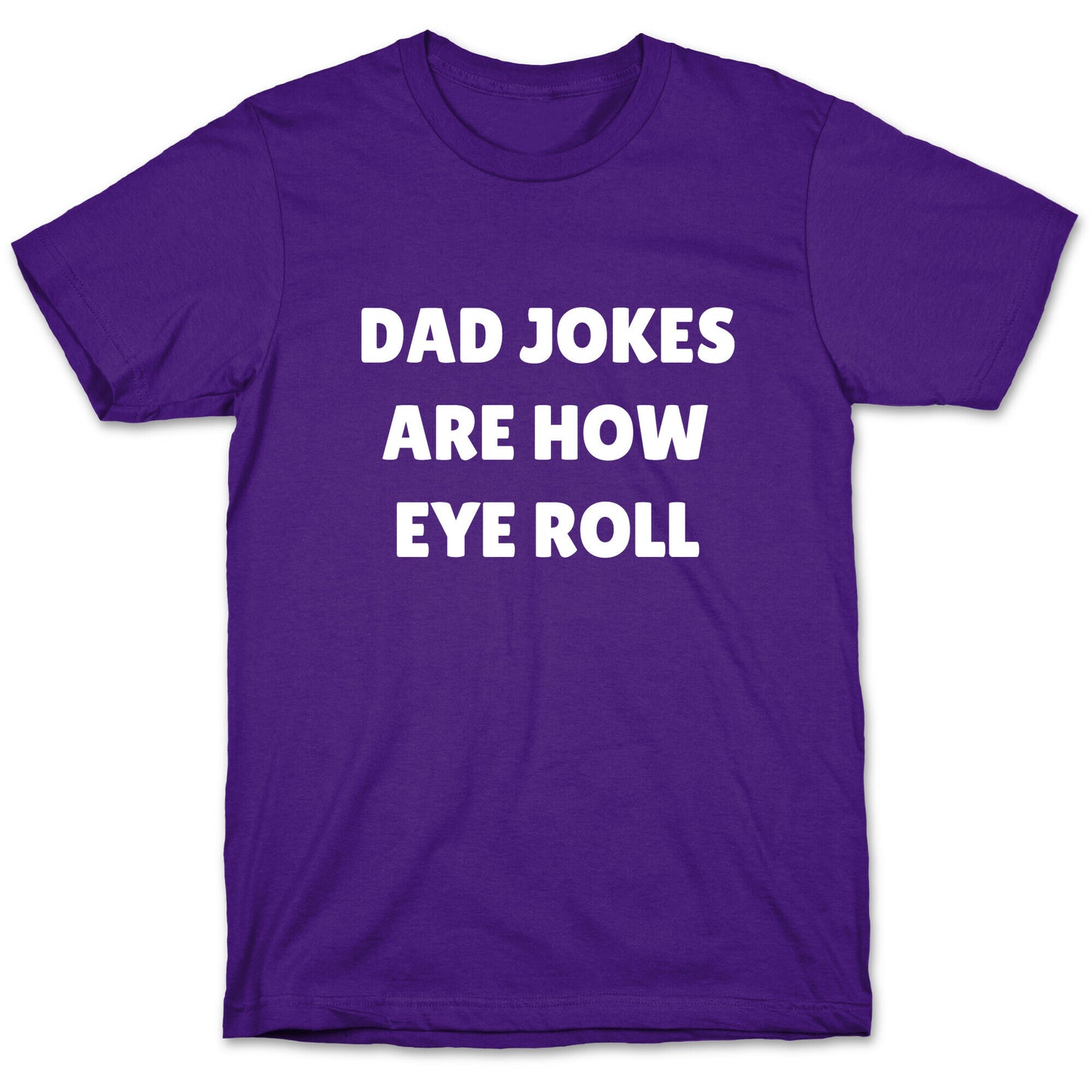 Dad Jokes Are How Eye Roll T-Shirt