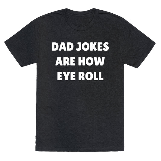 Dad Jokes Are How Eye Roll Unisex Triblend Tee