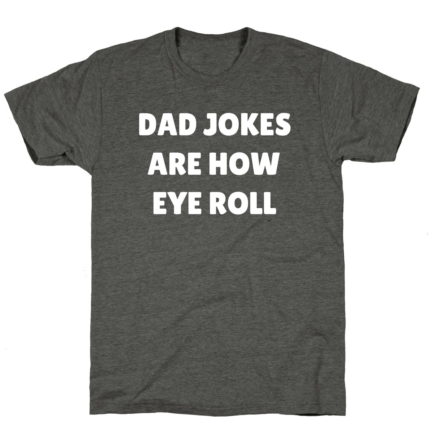 Dad Jokes Are How Eye Roll Unisex Triblend Tee