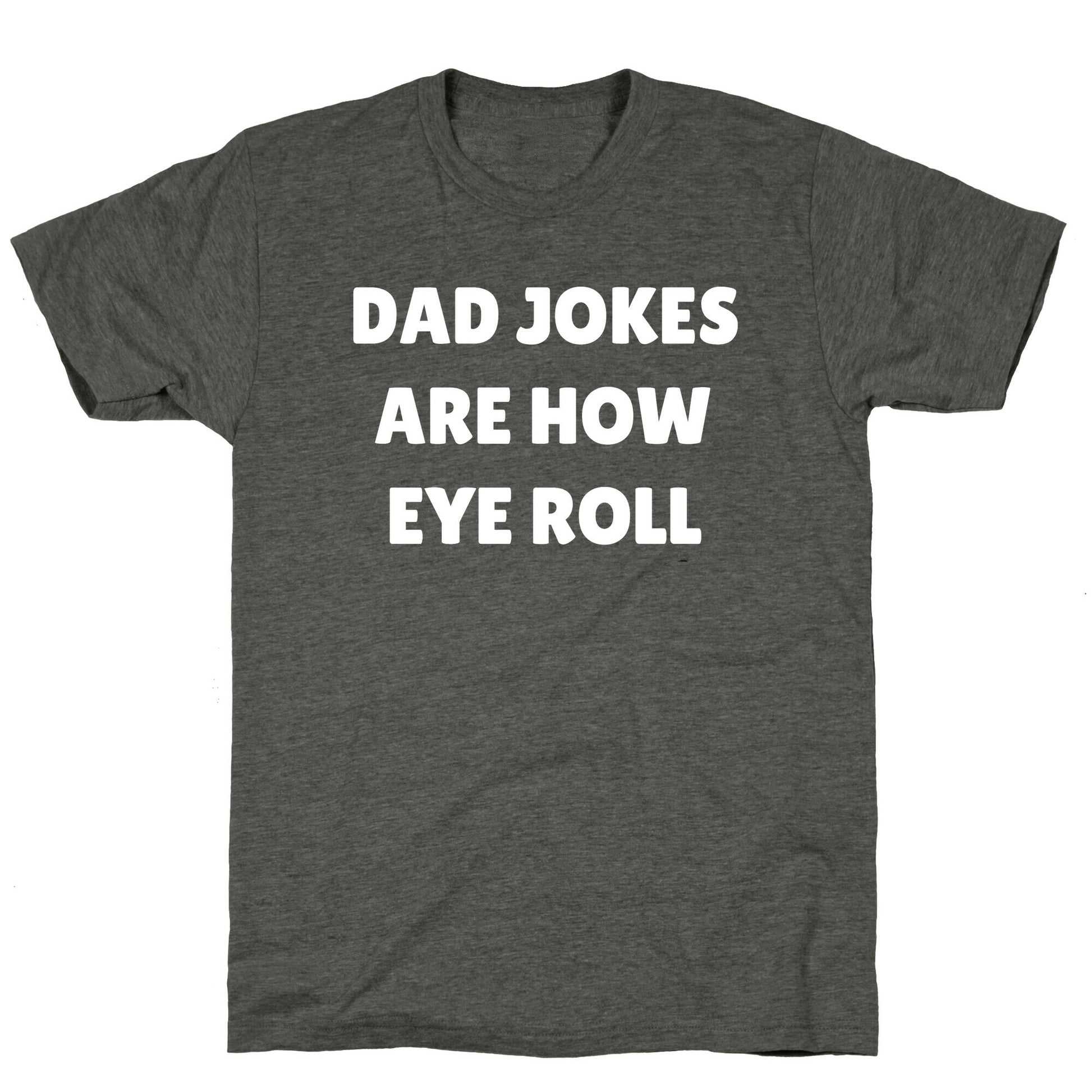 Dad Jokes Are How Eye Roll Unisex Triblend Tee