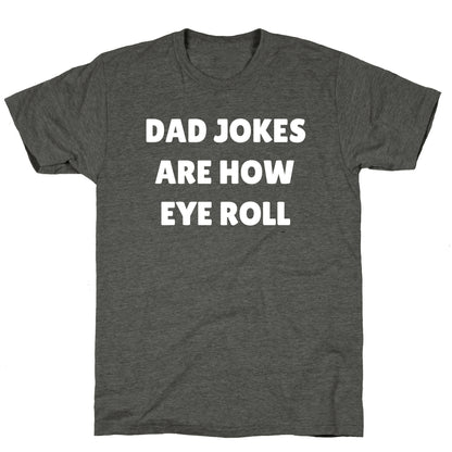 Dad Jokes Are How Eye Roll Unisex Triblend Tee