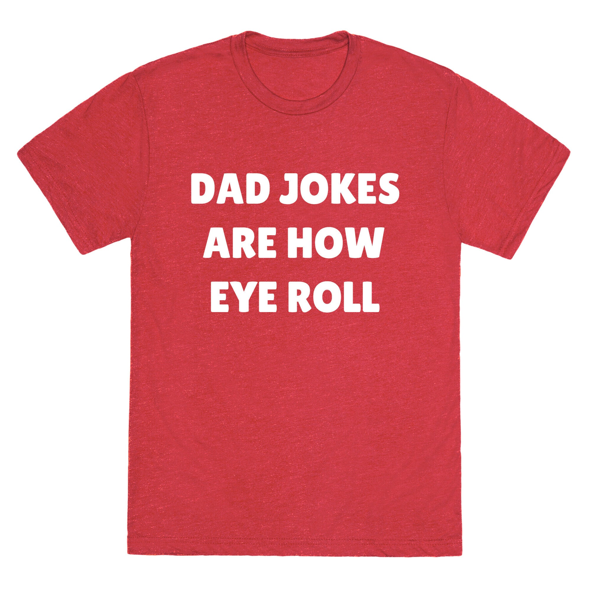 Dad Jokes Are How Eye Roll Unisex Triblend Tee