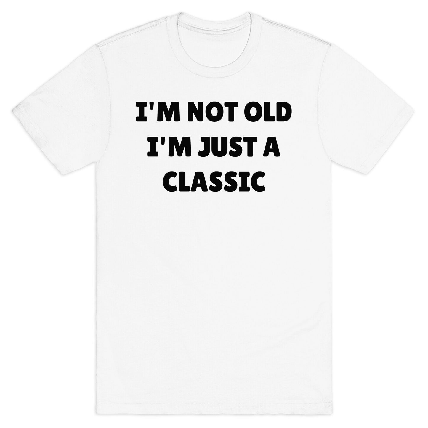 I'm Not Old, I'm Just A Classic (Like A Dad) T-Shirt