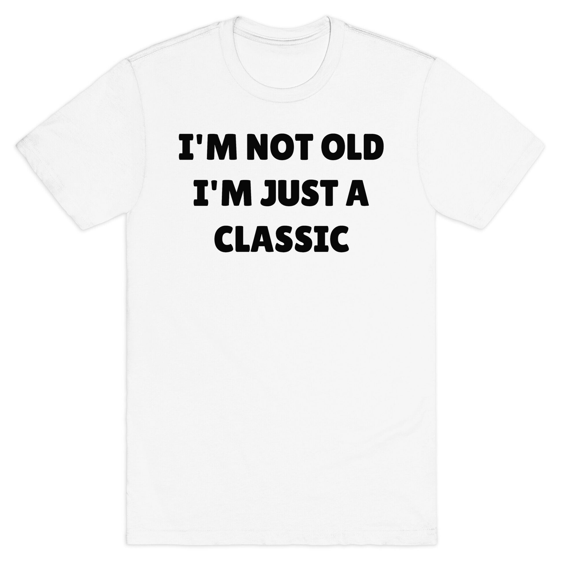 I'm Not Old, I'm Just A Classic (Like A Dad) T-Shirt