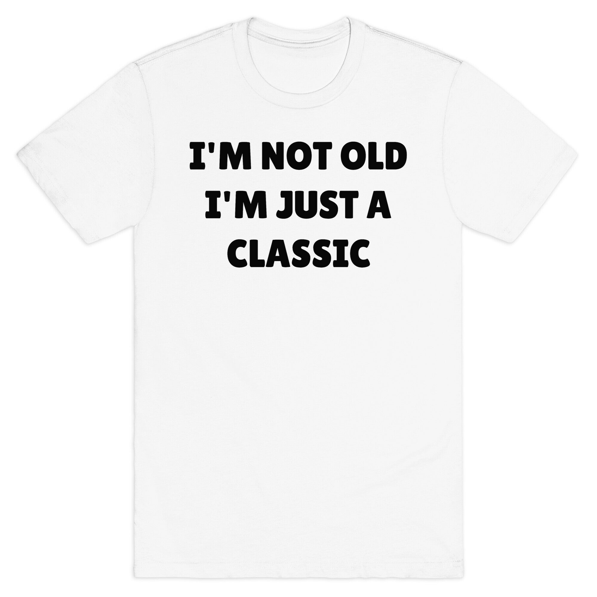 I'm Not Old, I'm Just A Classic (Like A Dad) T-Shirt