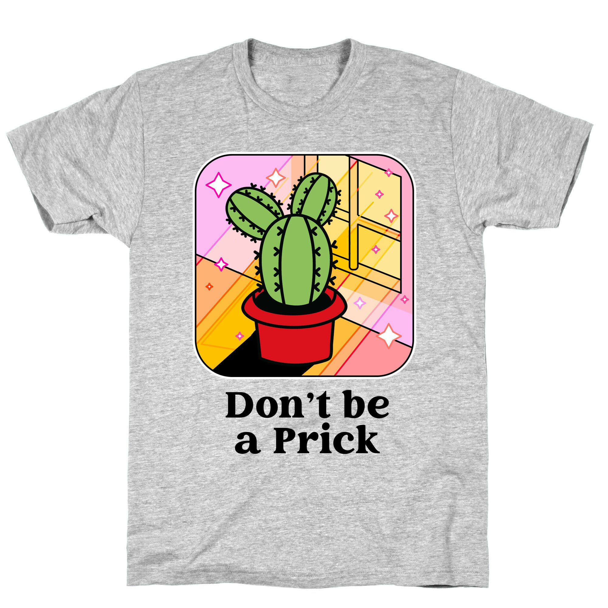 Don't Be a Prick T-Shirt