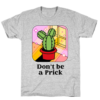 Don't Be a Prick T-Shirt