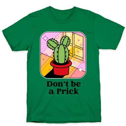 Don't Be a Prick T-Shirt
