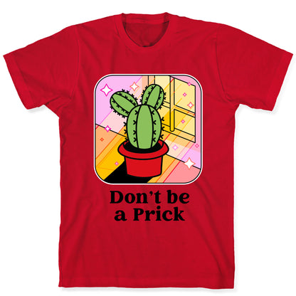 Don't Be a Prick T-Shirt