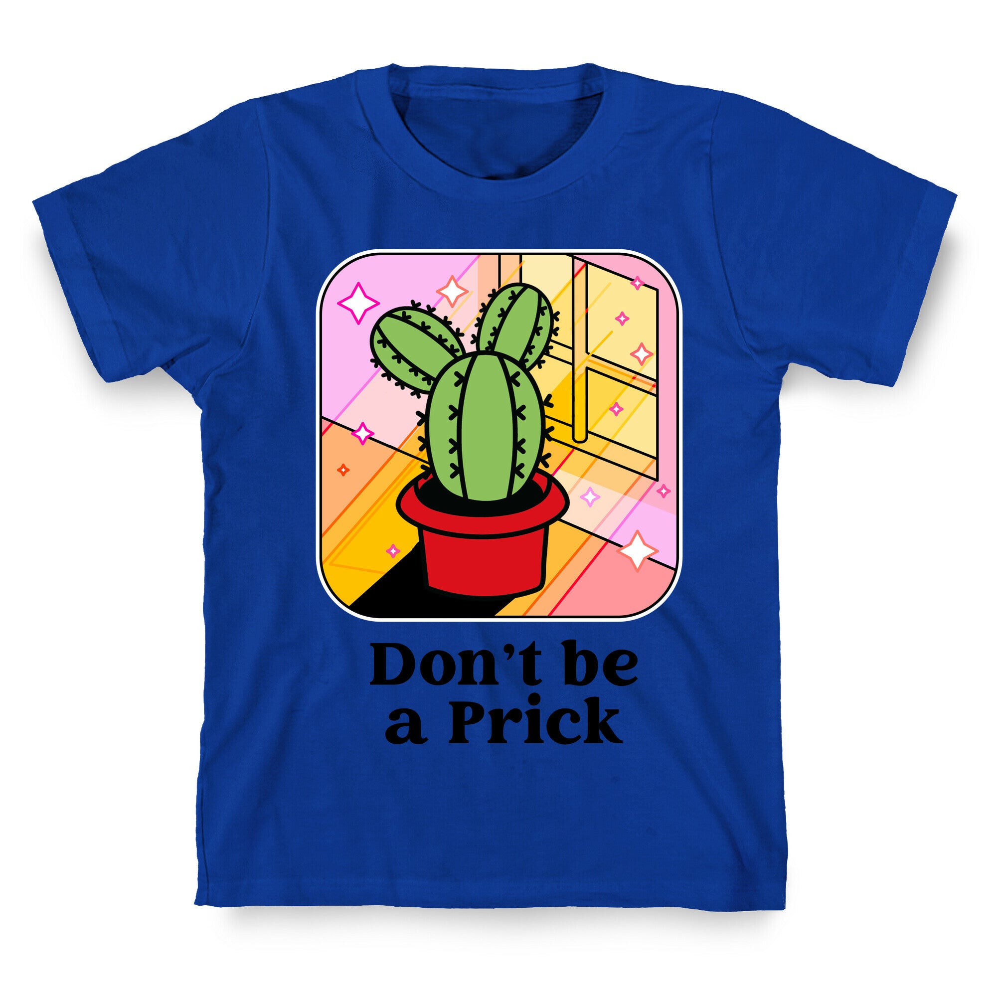 Don't Be a Prick T-Shirt