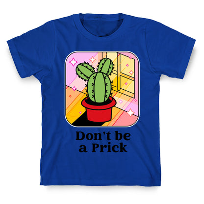 Don't Be a Prick T-Shirt