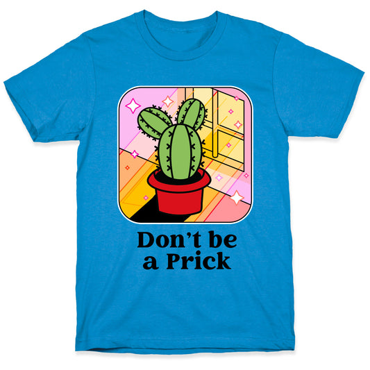 Don't Be a Prick T-Shirt