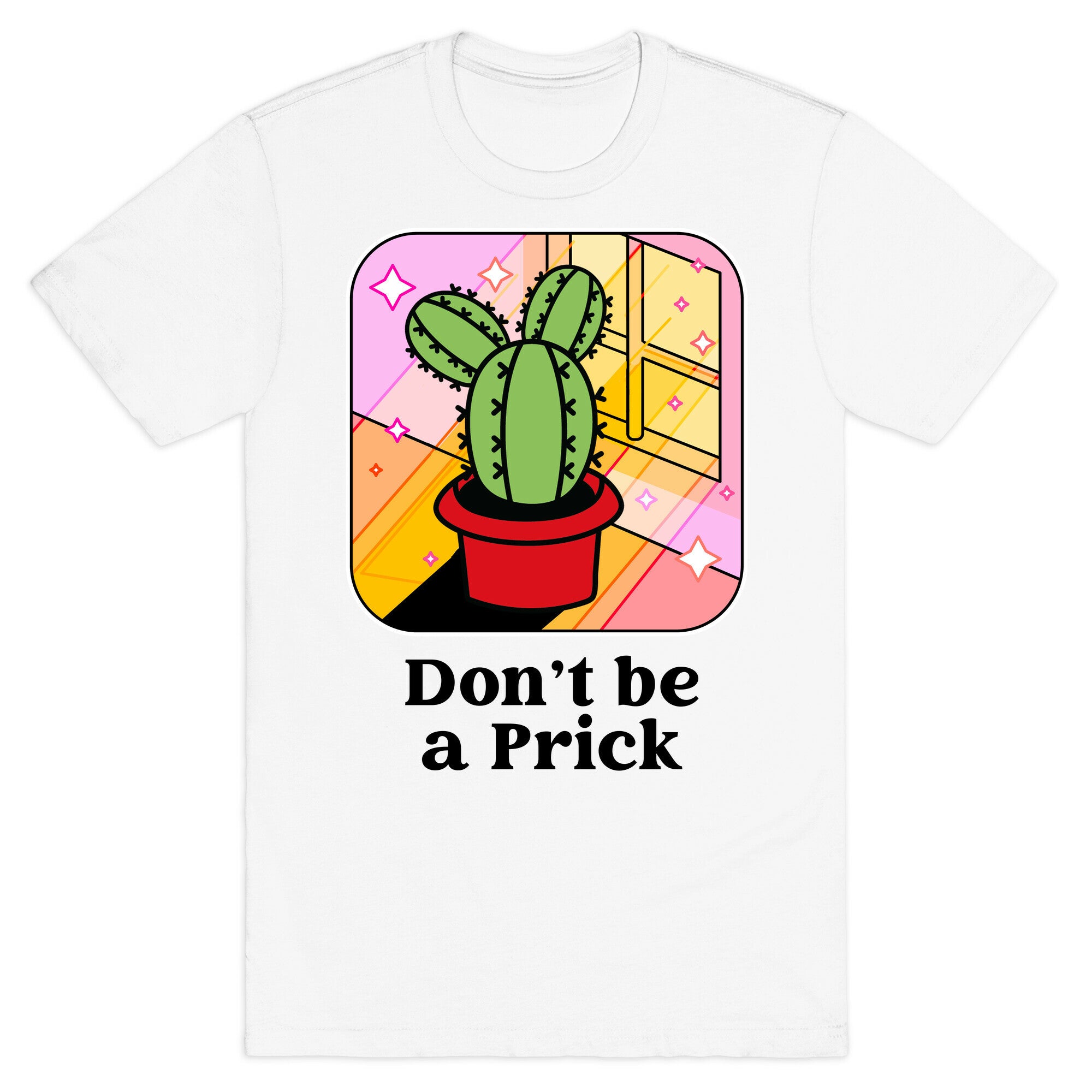 Don't Be a Prick T-Shirt