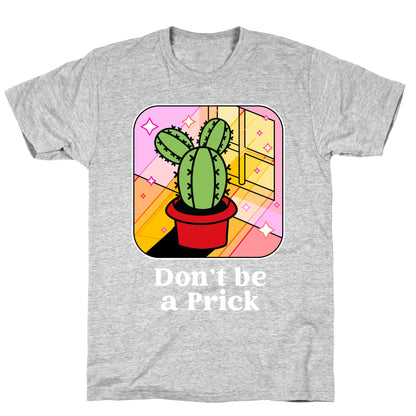 Don't Be a Prick T-Shirt