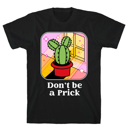 Don't Be a Prick T-Shirt