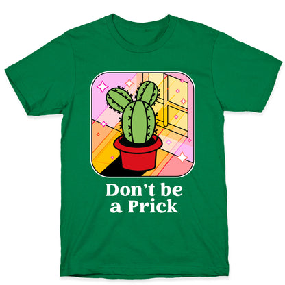 Don't Be a Prick T-Shirt