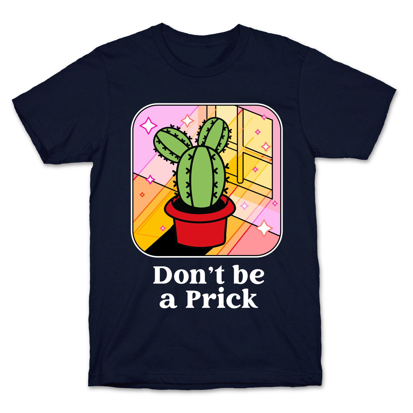 Don't Be a Prick T-Shirt