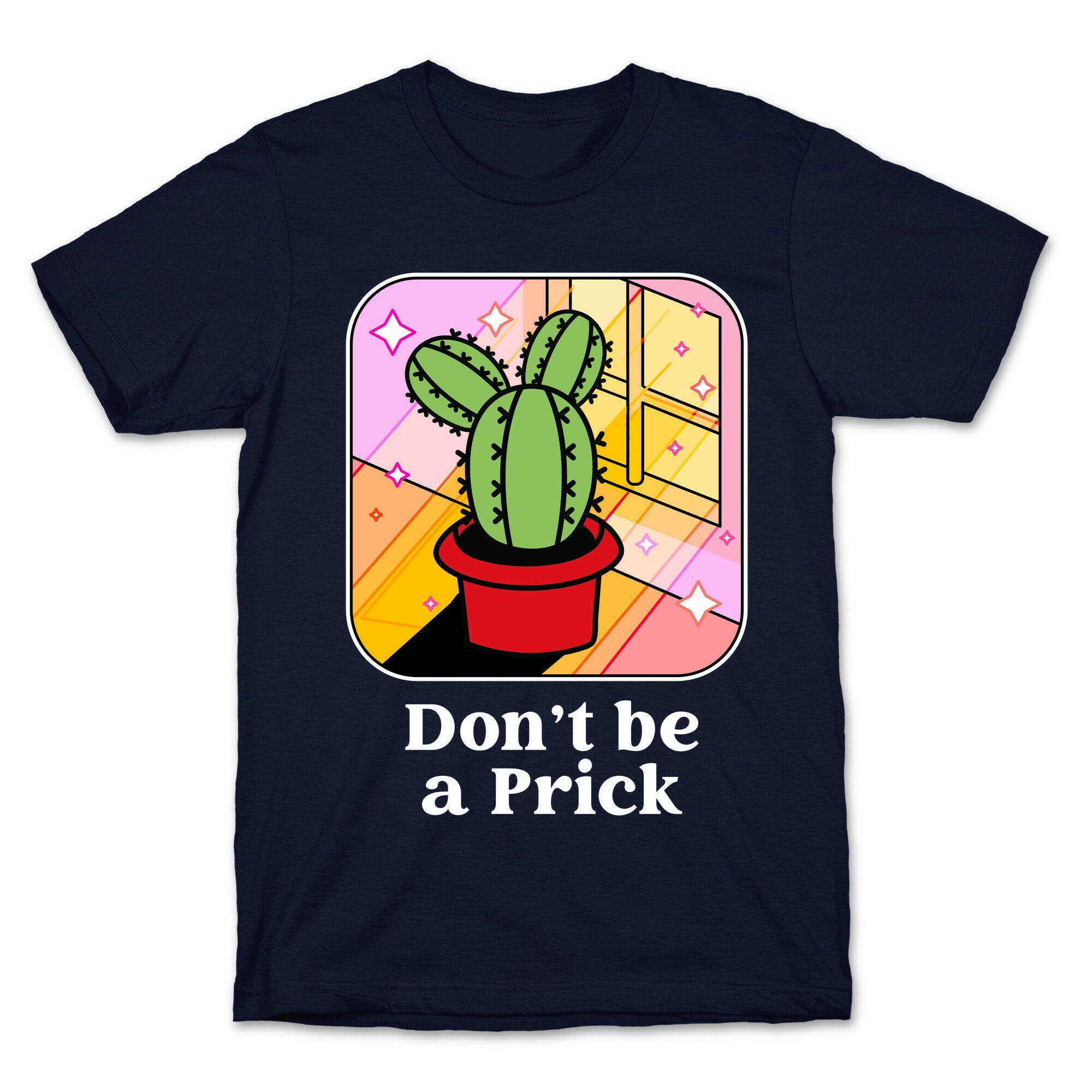 Don't Be a Prick T-Shirt