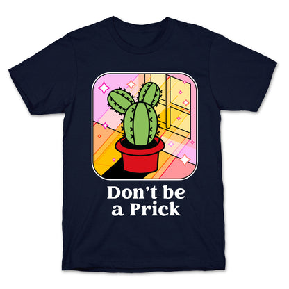 Don't Be a Prick T-Shirt