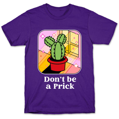 Don't Be a Prick T-Shirt