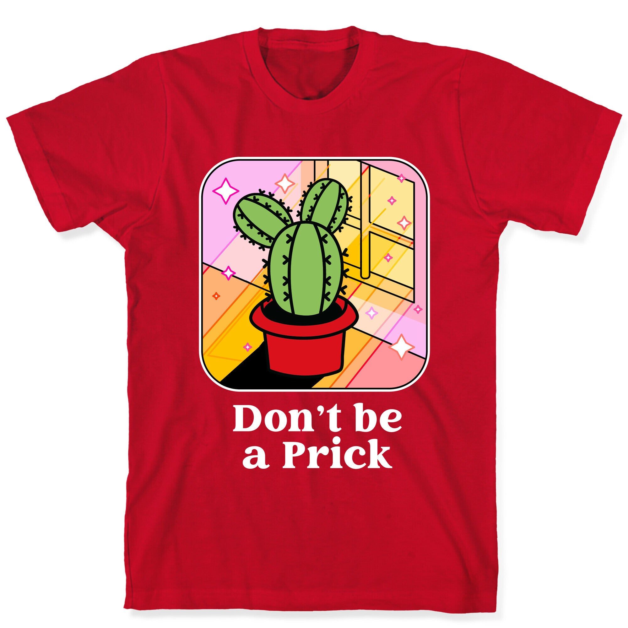 Don't Be a Prick T-Shirt