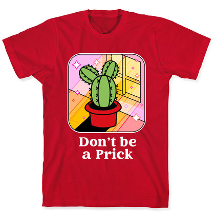 Don't Be a Prick T-Shirt