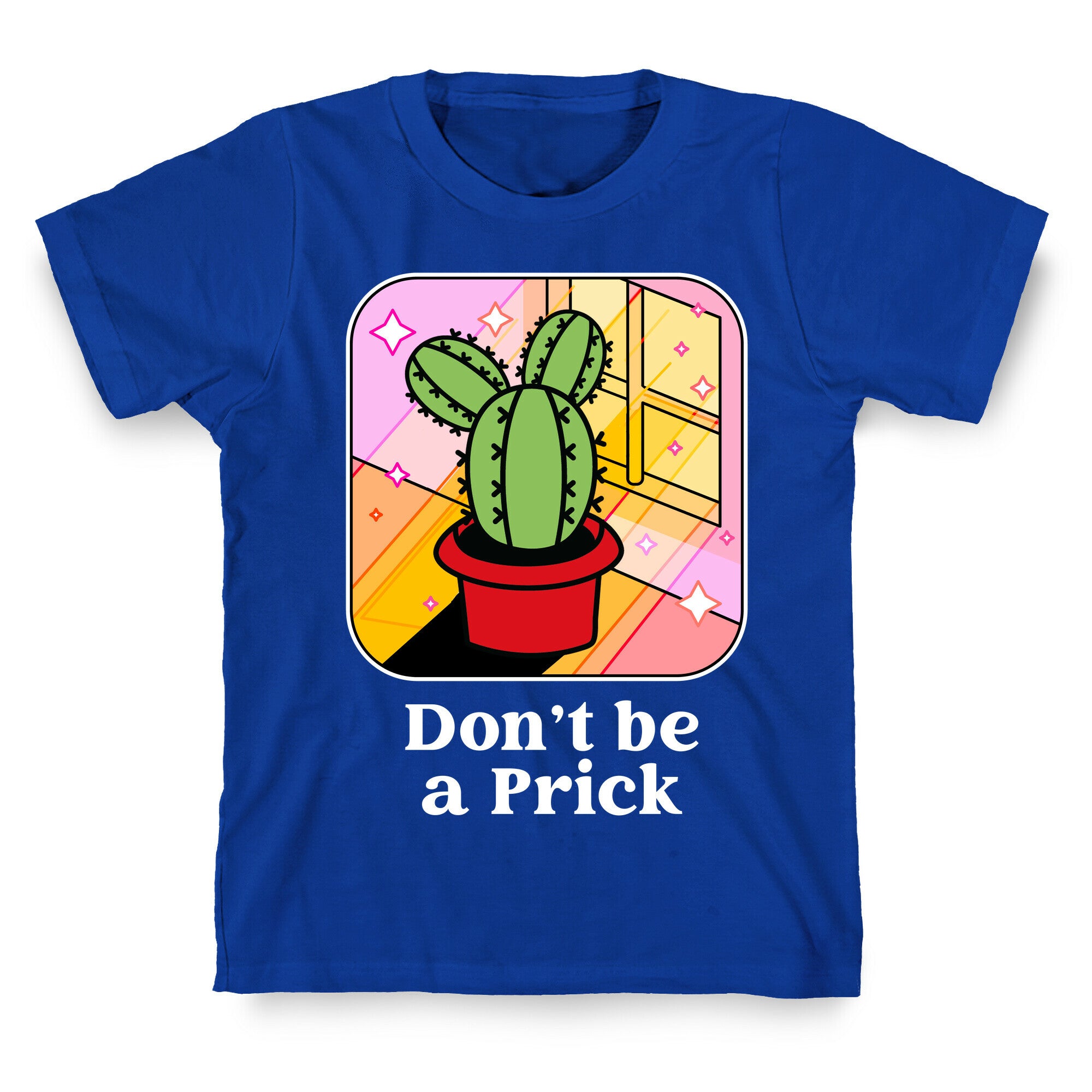 Don't Be a Prick T-Shirt