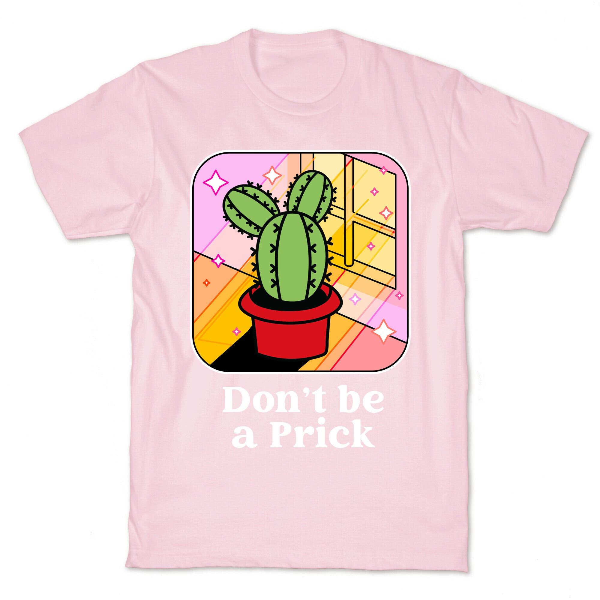 Don't Be a Prick T-Shirt