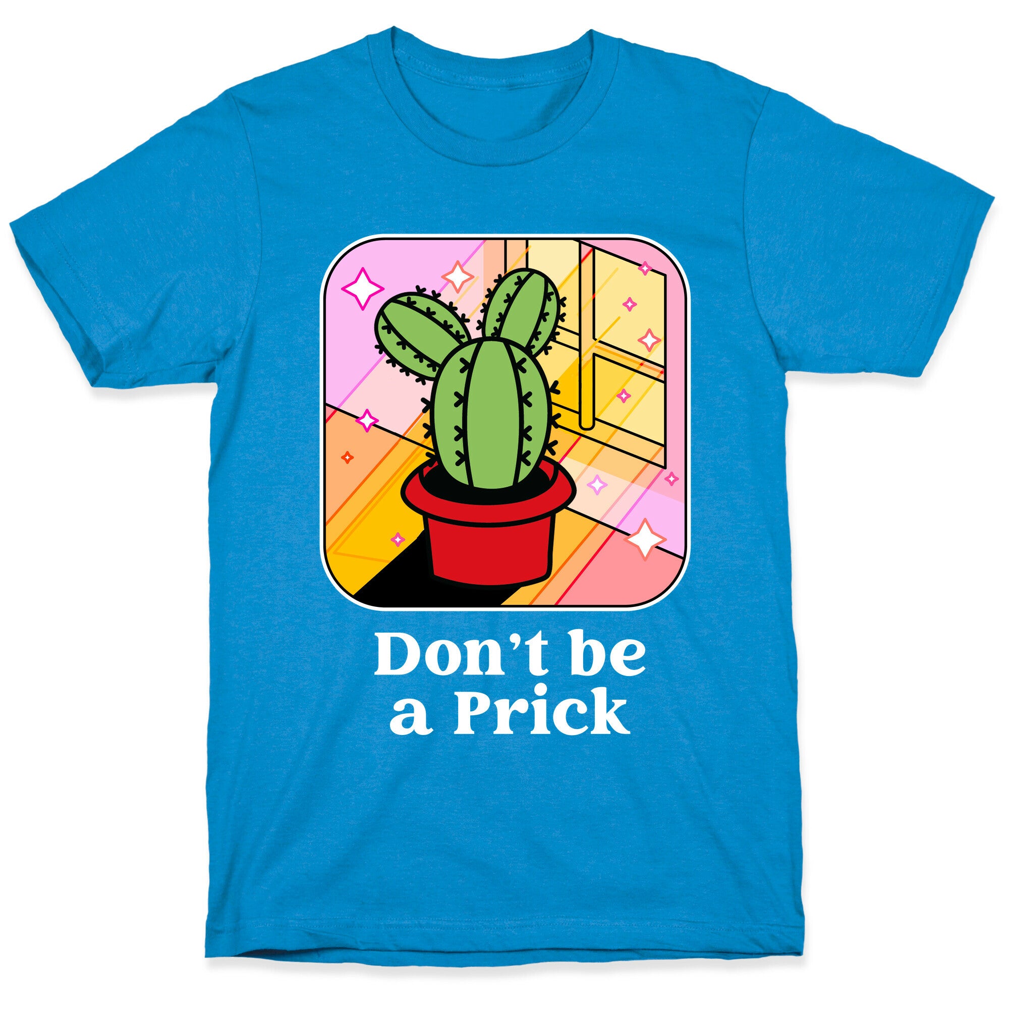 Don't Be a Prick T-Shirt