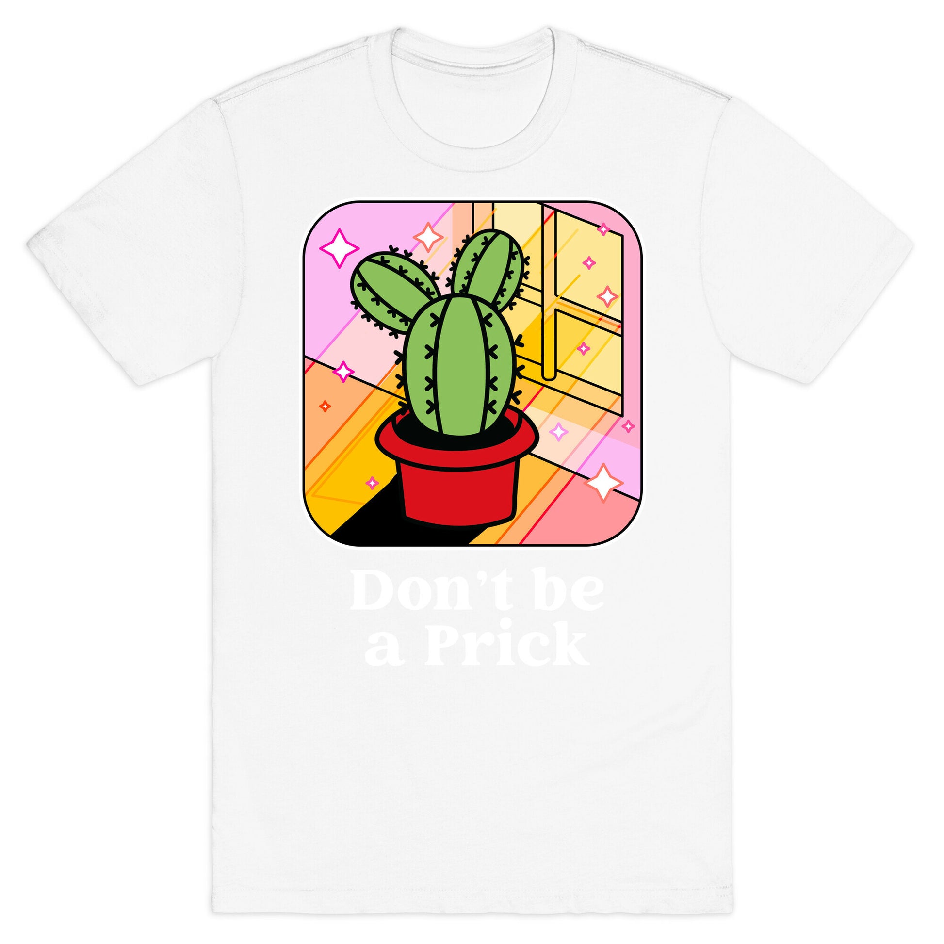Don't Be a Prick T-Shirt