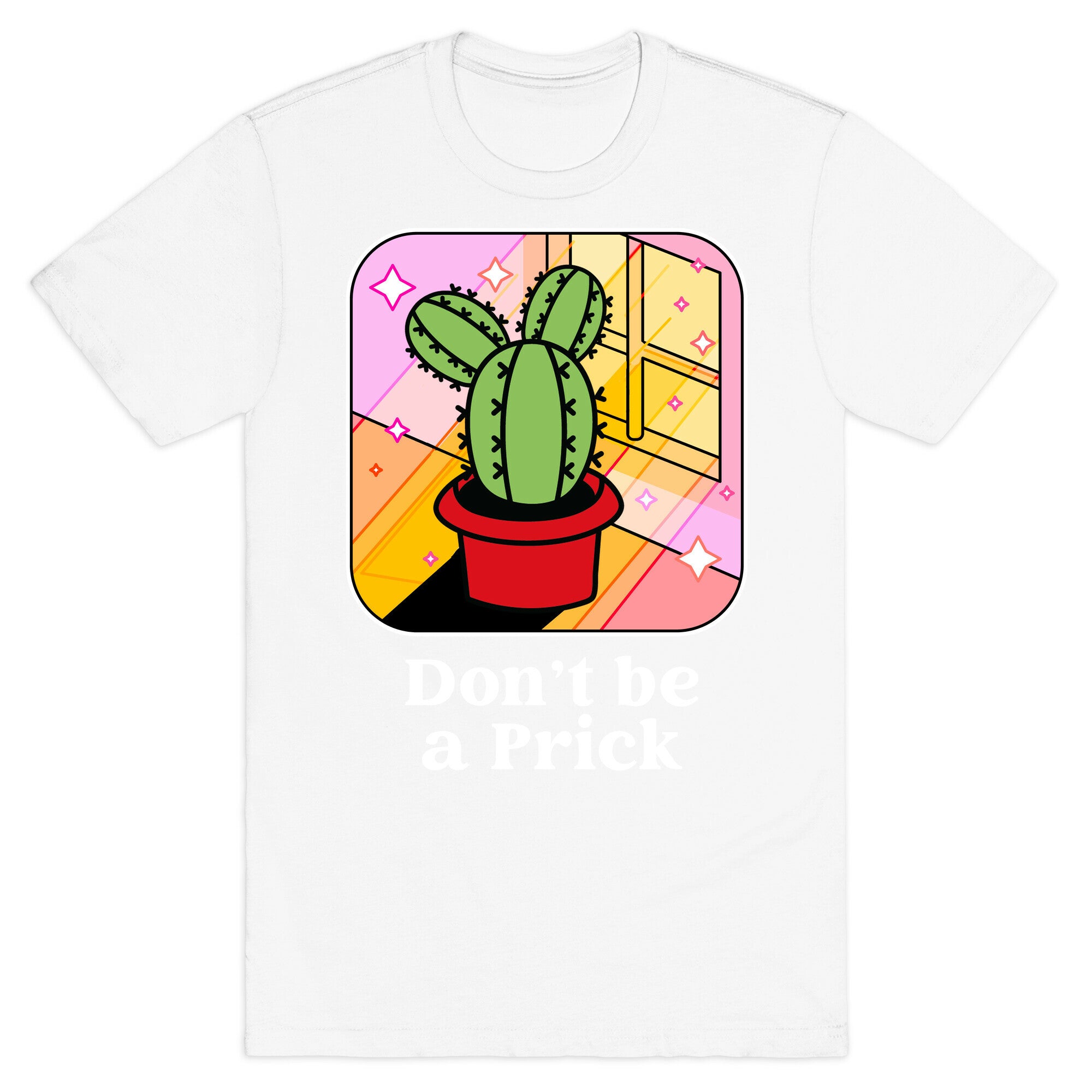 Don't Be a Prick T-Shirt