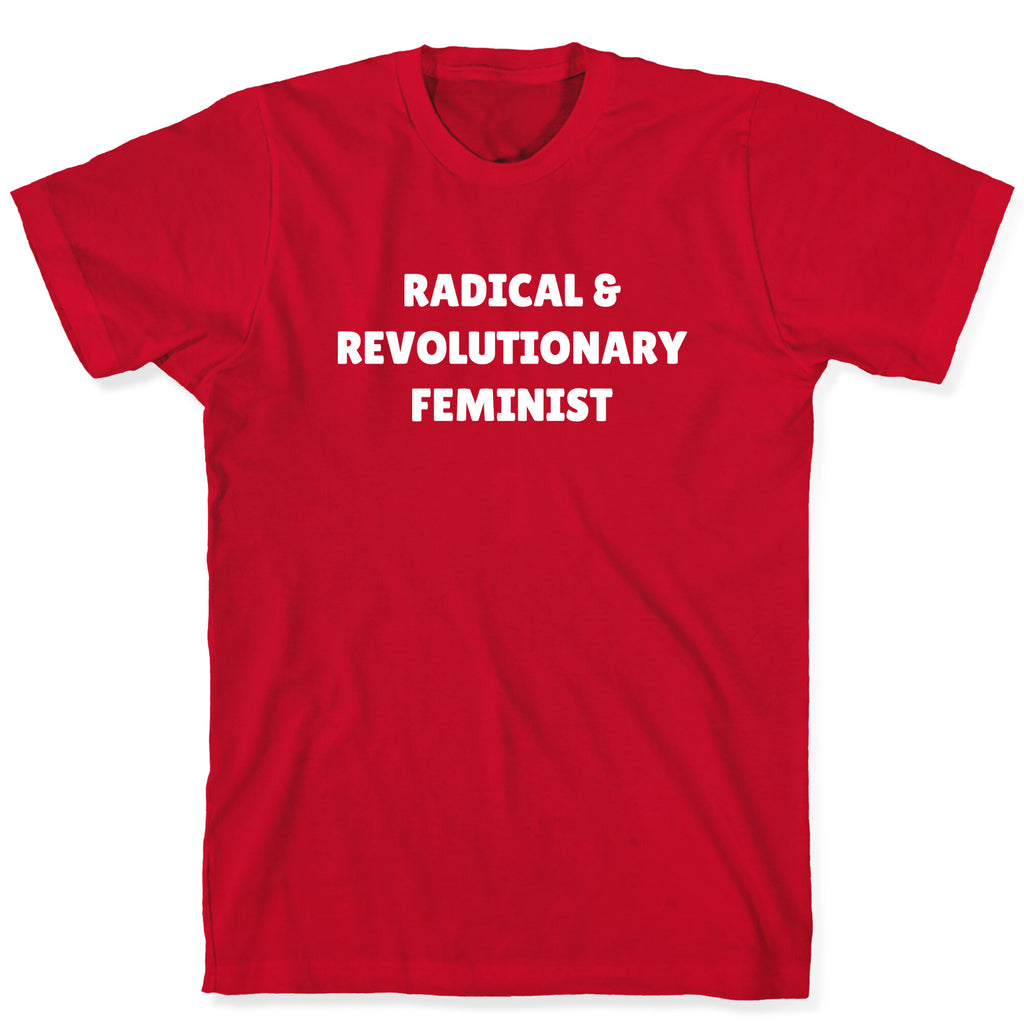 Radical And Revolutionary Feminist T-Shirt