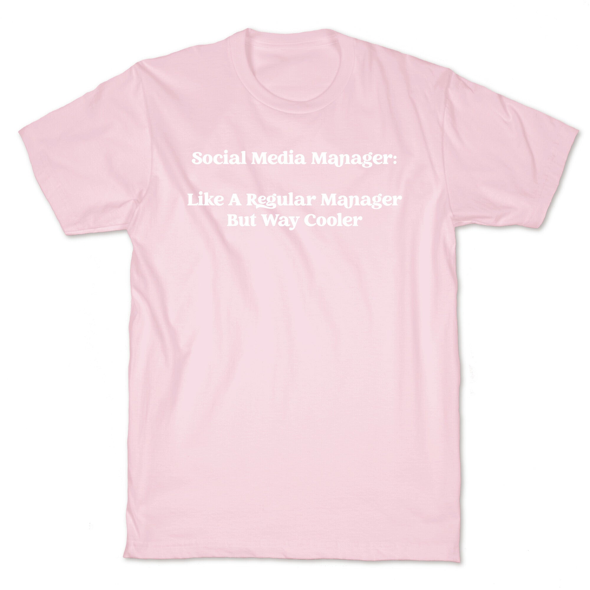 Social Media Manager: Like A Regular Manager But Way Cooler T-Shirt
