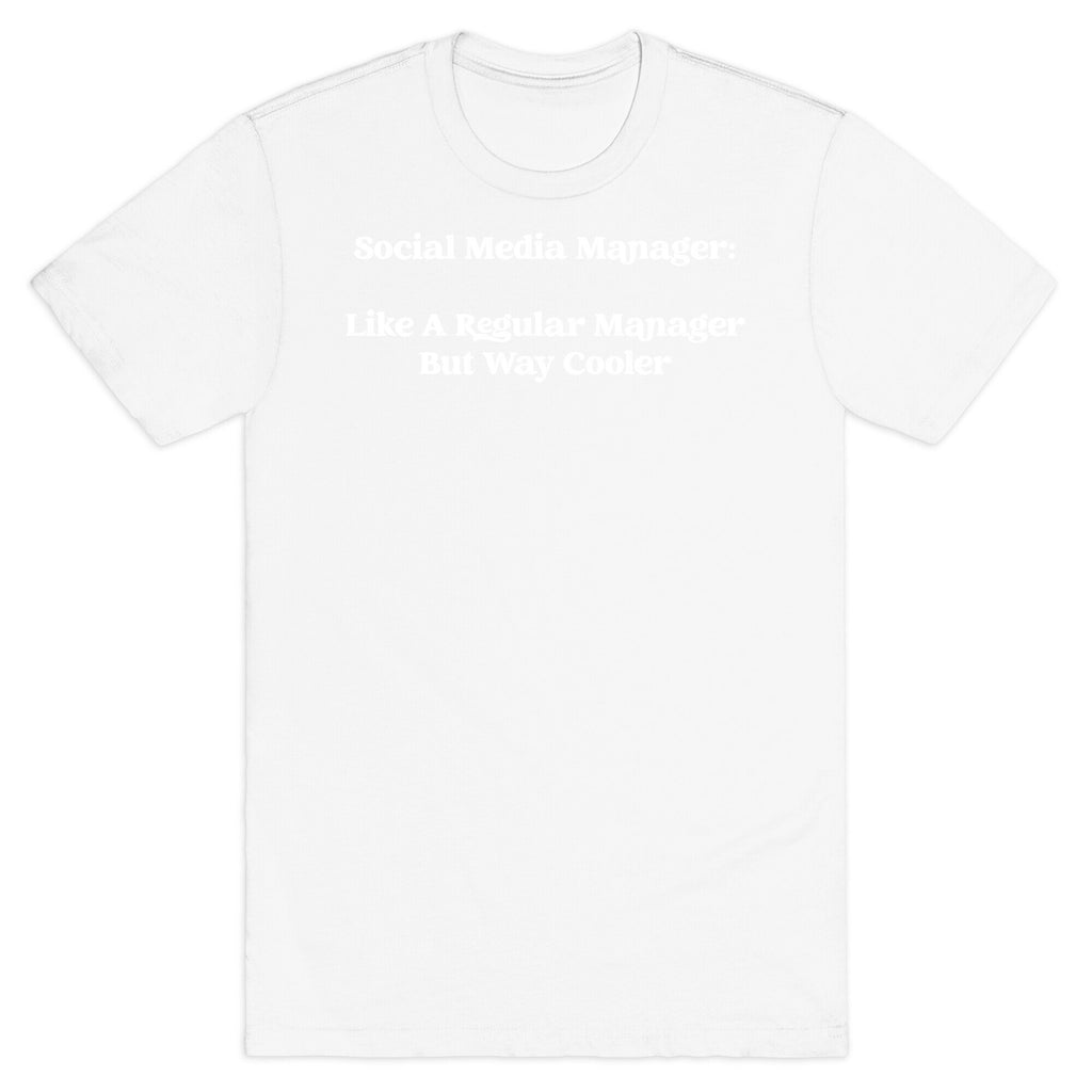 Social Media Manager: Like A Regular Manager But Way Cooler T-Shirt