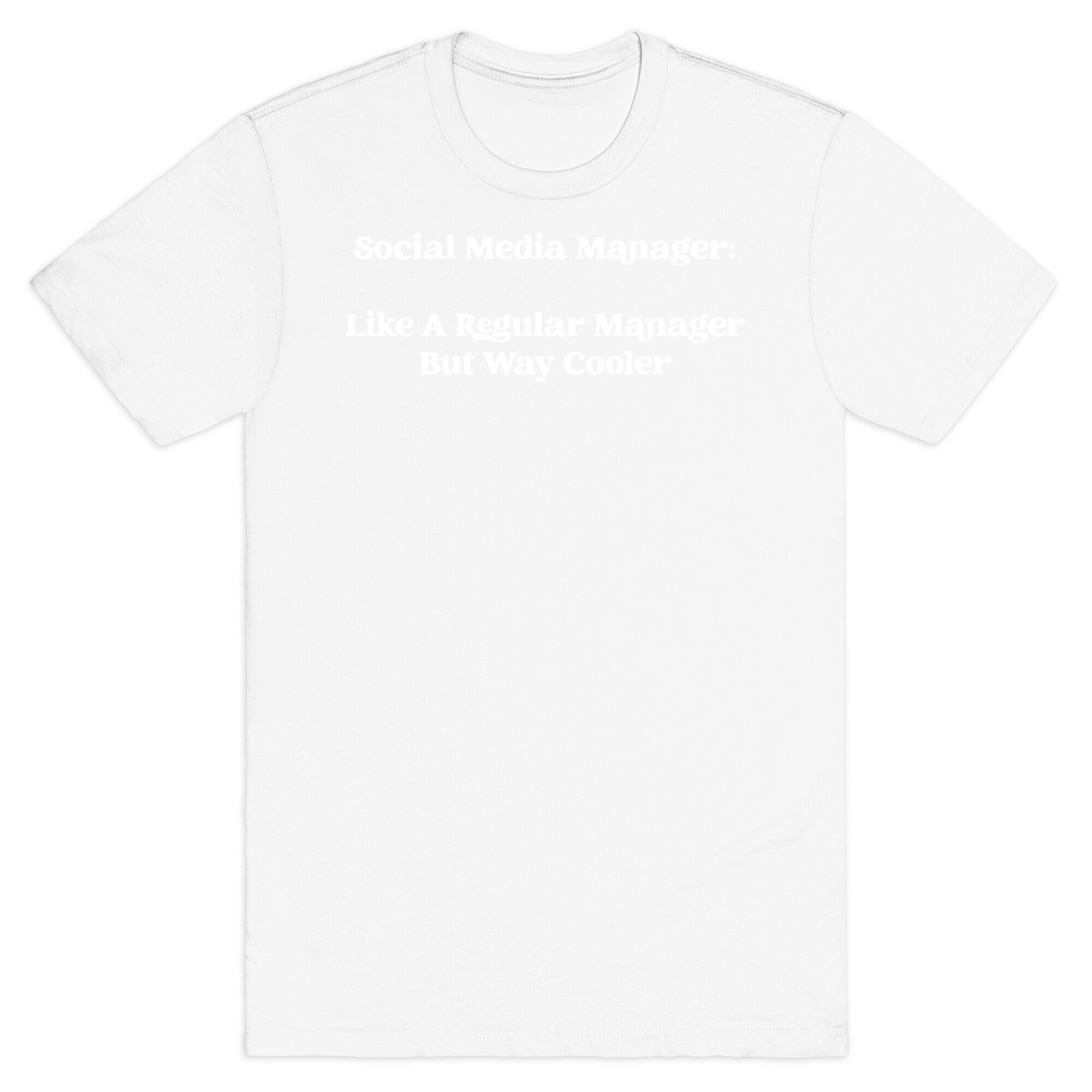 Social Media Manager: Like A Regular Manager But Way Cooler T-Shirt