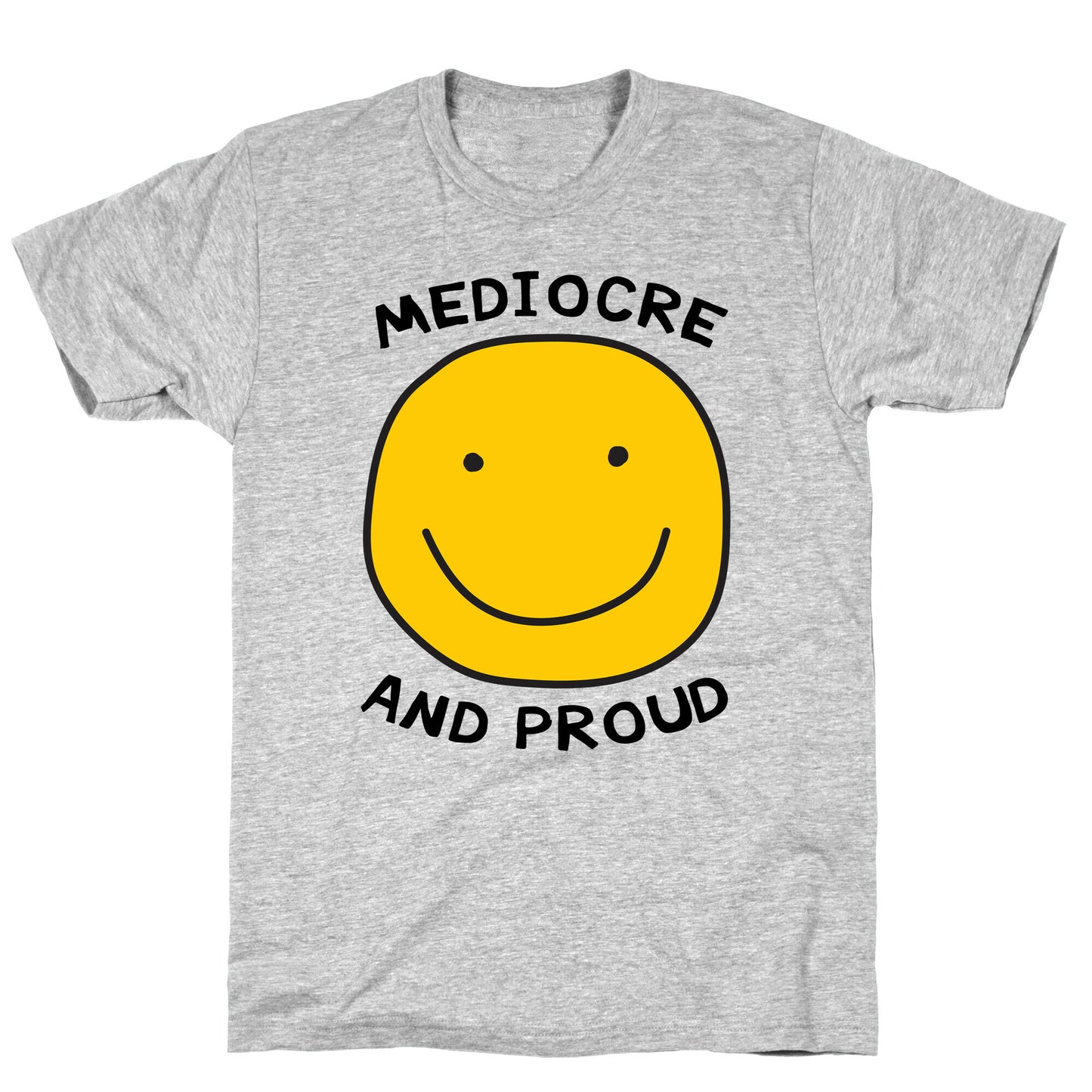 Mediocre and Proud T-Shirt